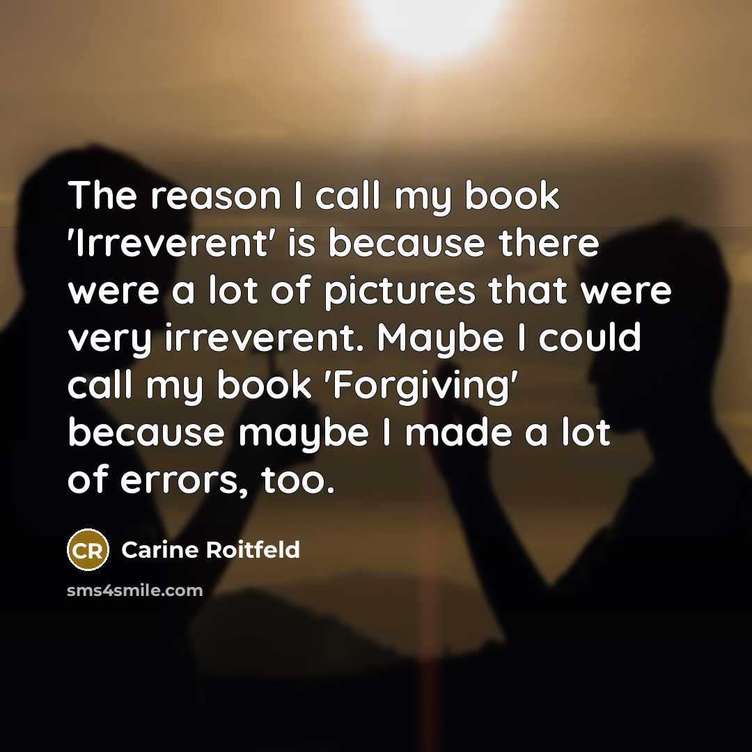 “The reason I call my book 'Irreverent' is because there…” quote by Carine Roitfeld