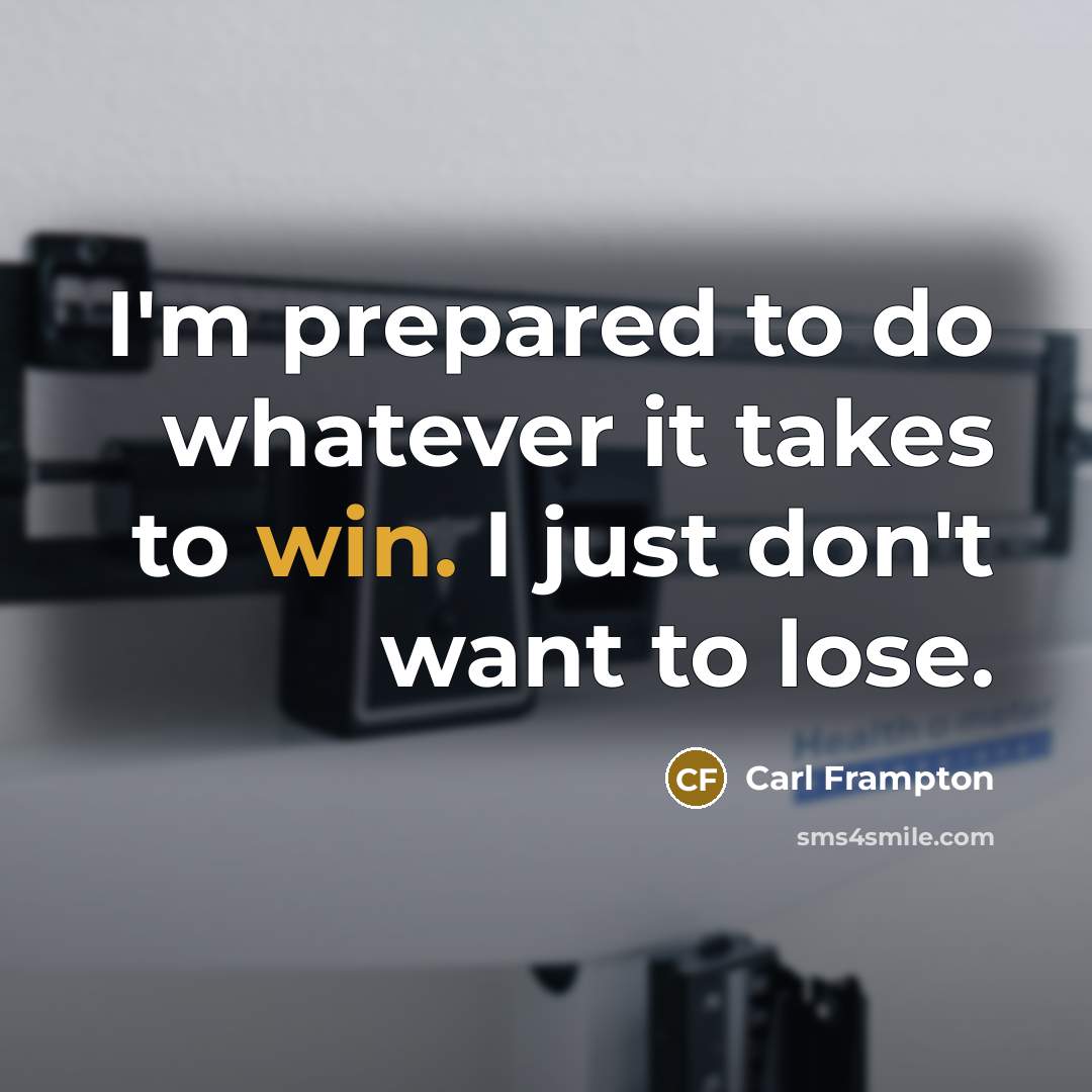 “I'm prepared to do whatever it takes to win. I…” quote by Carl Frampton
