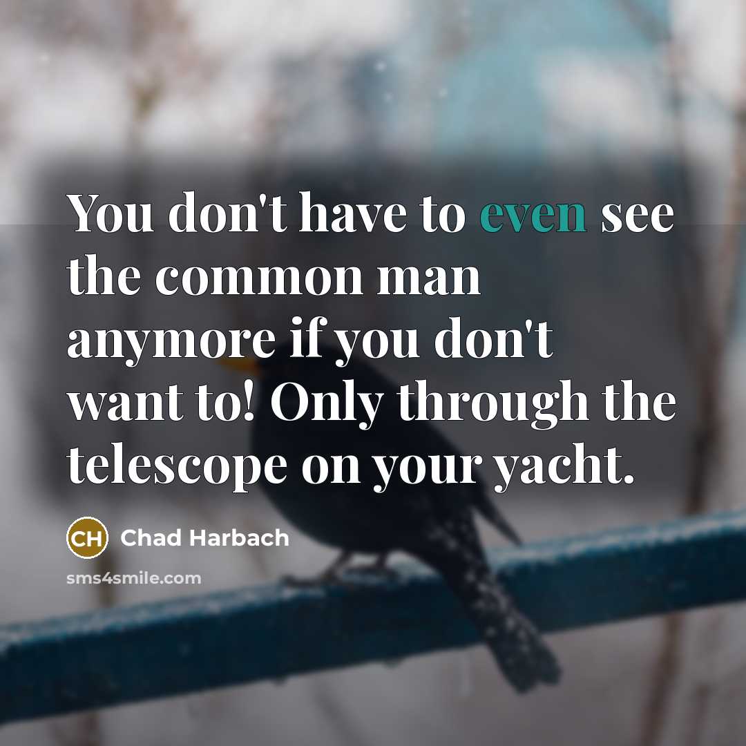 “You don't have to even see the common man anymore…” quote by Chad Harbach