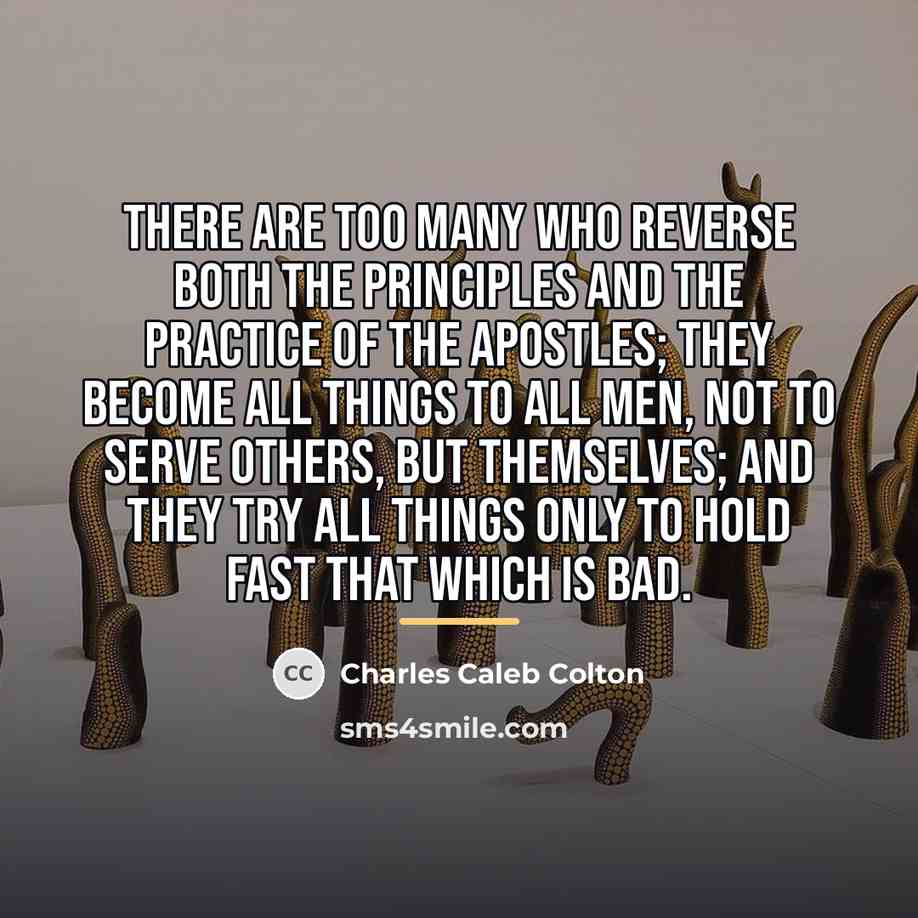 “There are too many who reverse both the principles and…” quote by Charles Caleb Colton