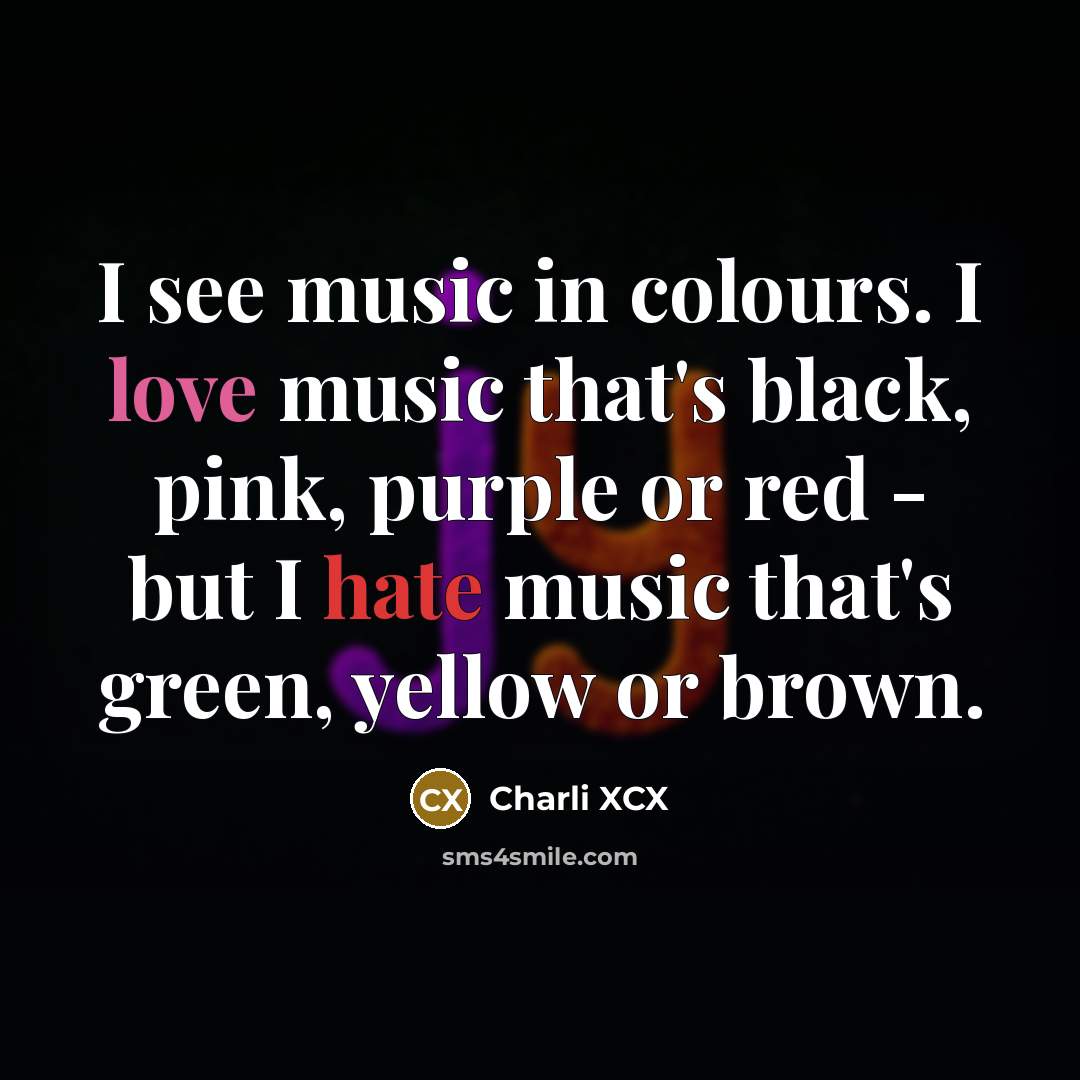 “I see music in colours. I love music that's black,…” quote by Charli XCX