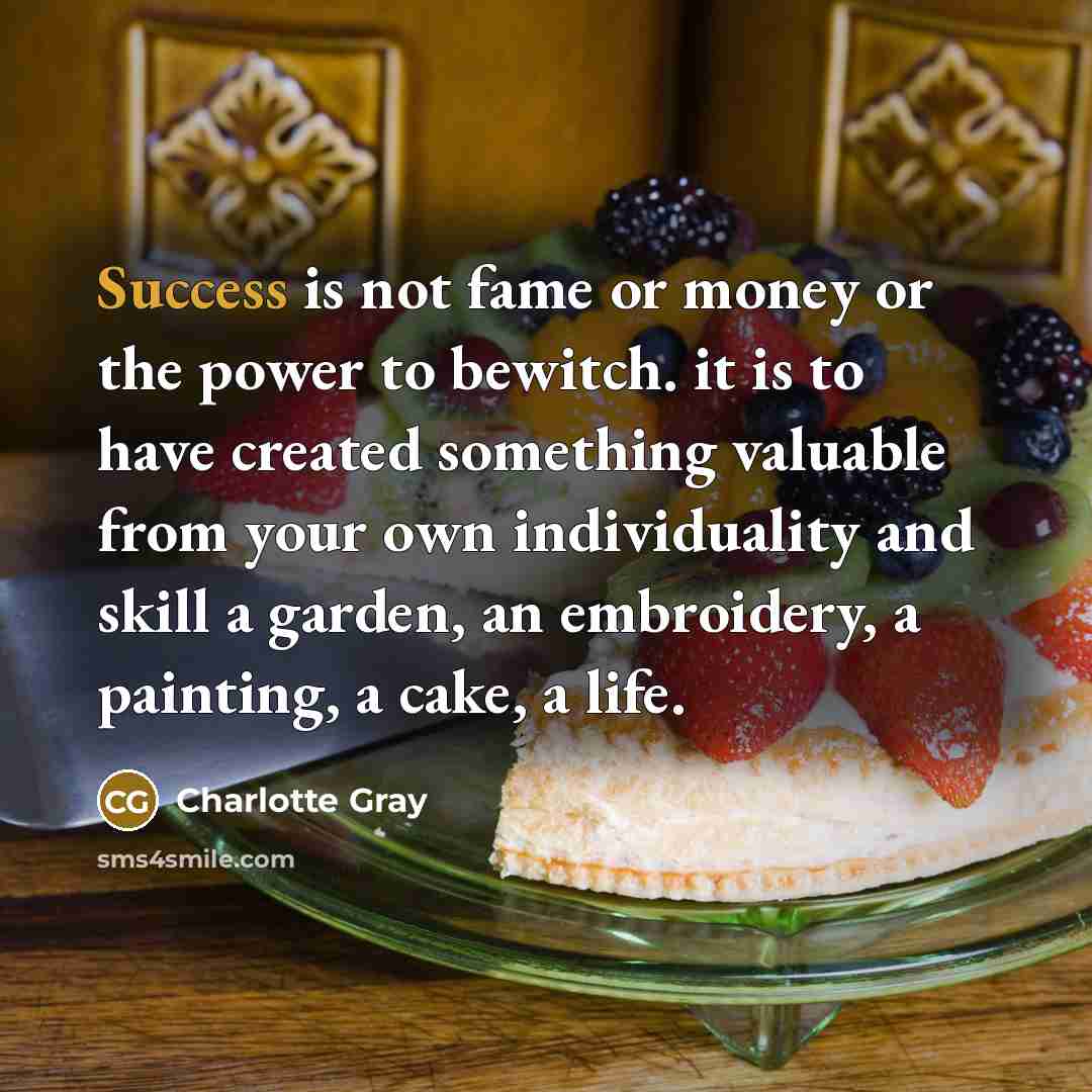 “Success is not fame or money or the power to…” quote by Charlotte Gray
