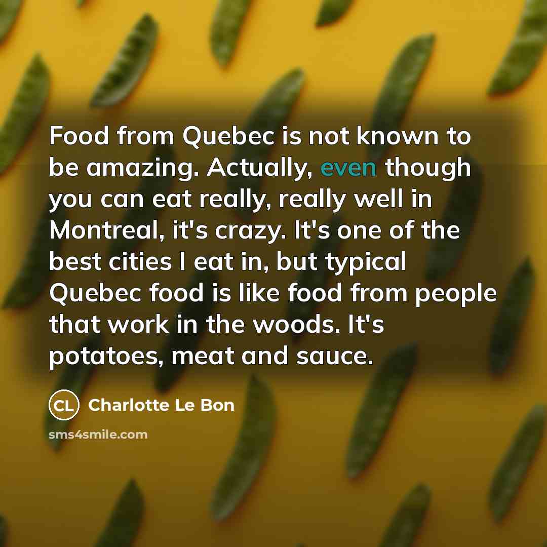 “Food from Quebec is not known to be amazing. Actually,…” quote by Charlotte Le Bon