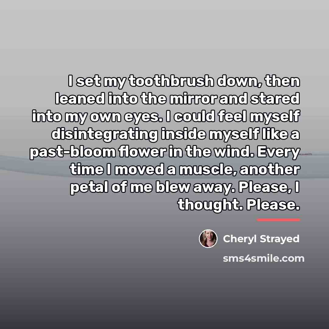“I set my toothbrush down, then leaned into the mirror…” quote by Cheryl Strayed