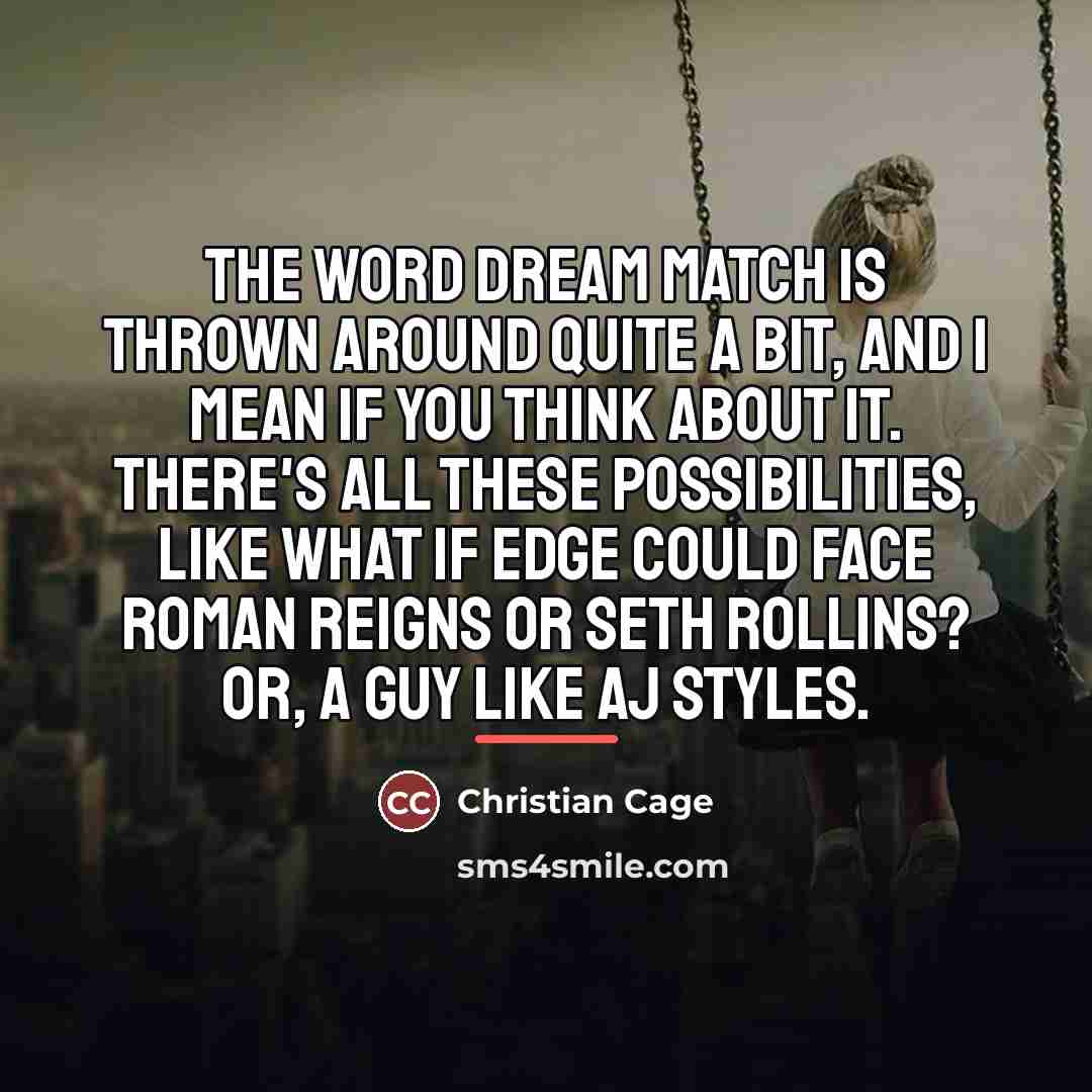 “The word dream match is thrown around quite a bit,…” quote by Christian Cage