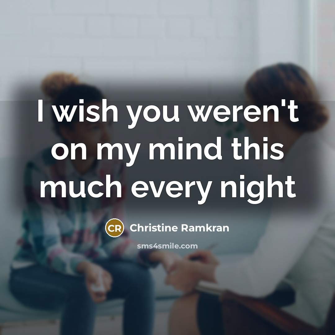 “I wish you weren't on my mind this much every…” quote by Christine Ramkran
