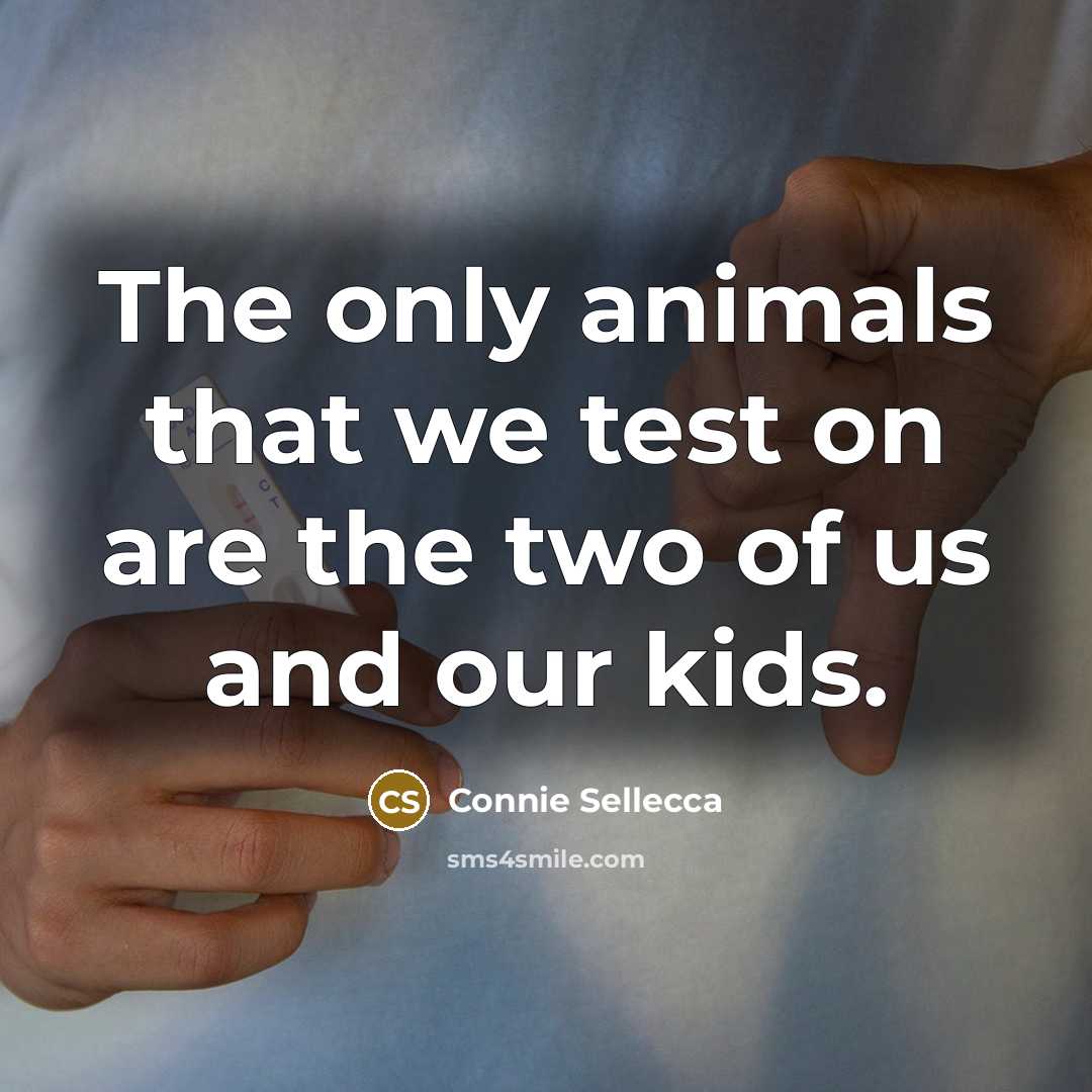 “The only animals that we test on are the two of us and our kids.” quote by Connie Sellecca