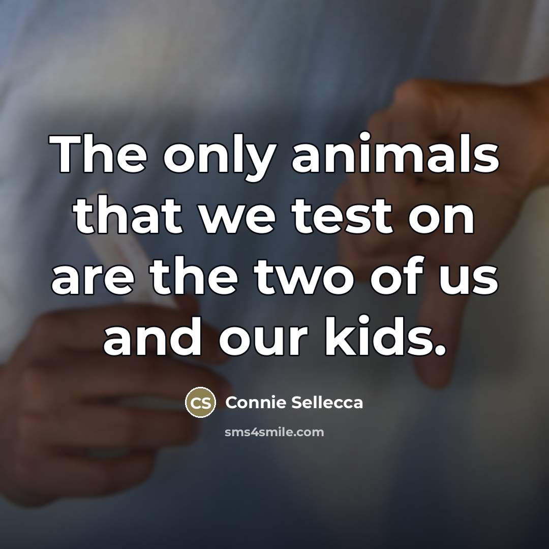 “The only animals that we test on are the two…” quote by Connie Sellecca