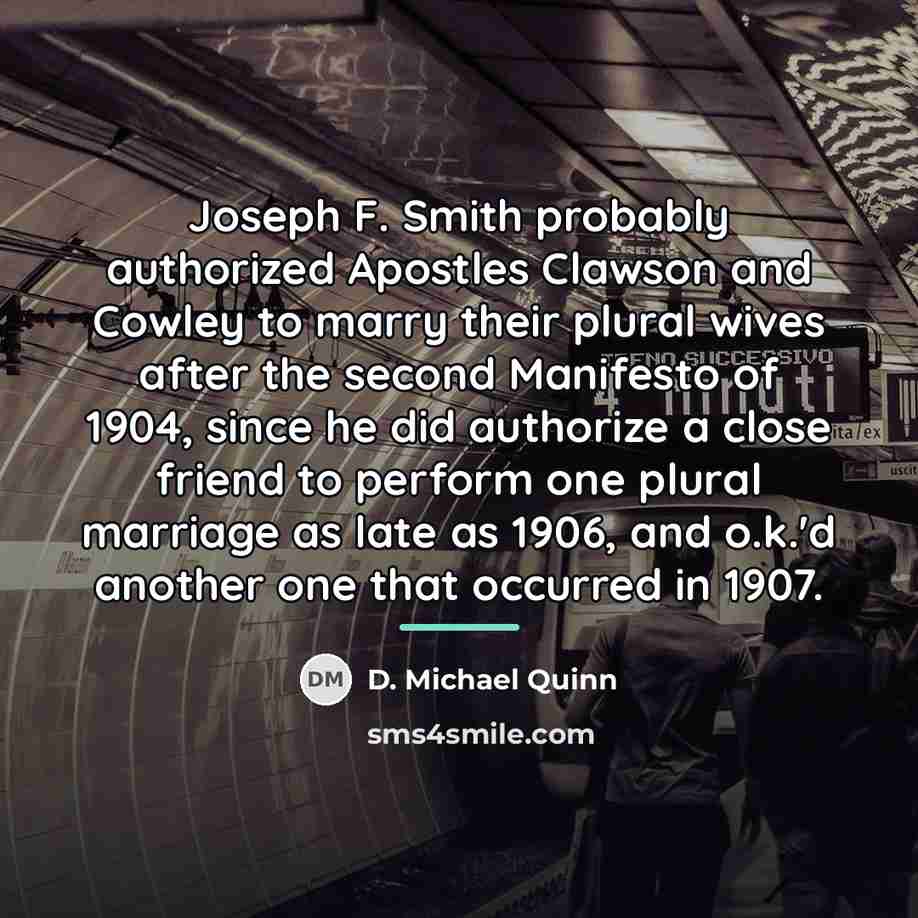 “Joseph F. Smith probably authorized Apostles Clawson and Cowley to…” quote by D. Michael Quinn
