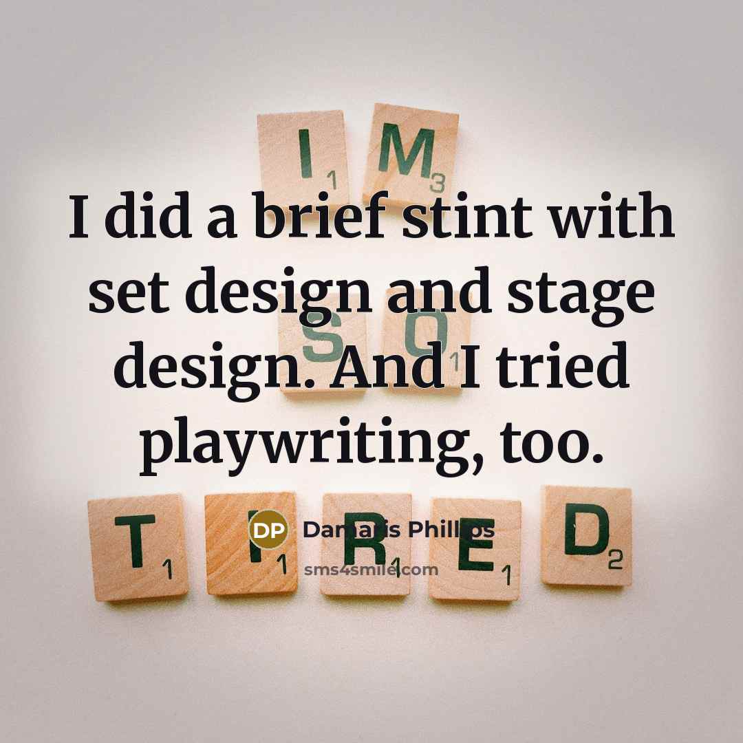 “I did a brief stint with set design and stage…” quote by Damaris Phillips