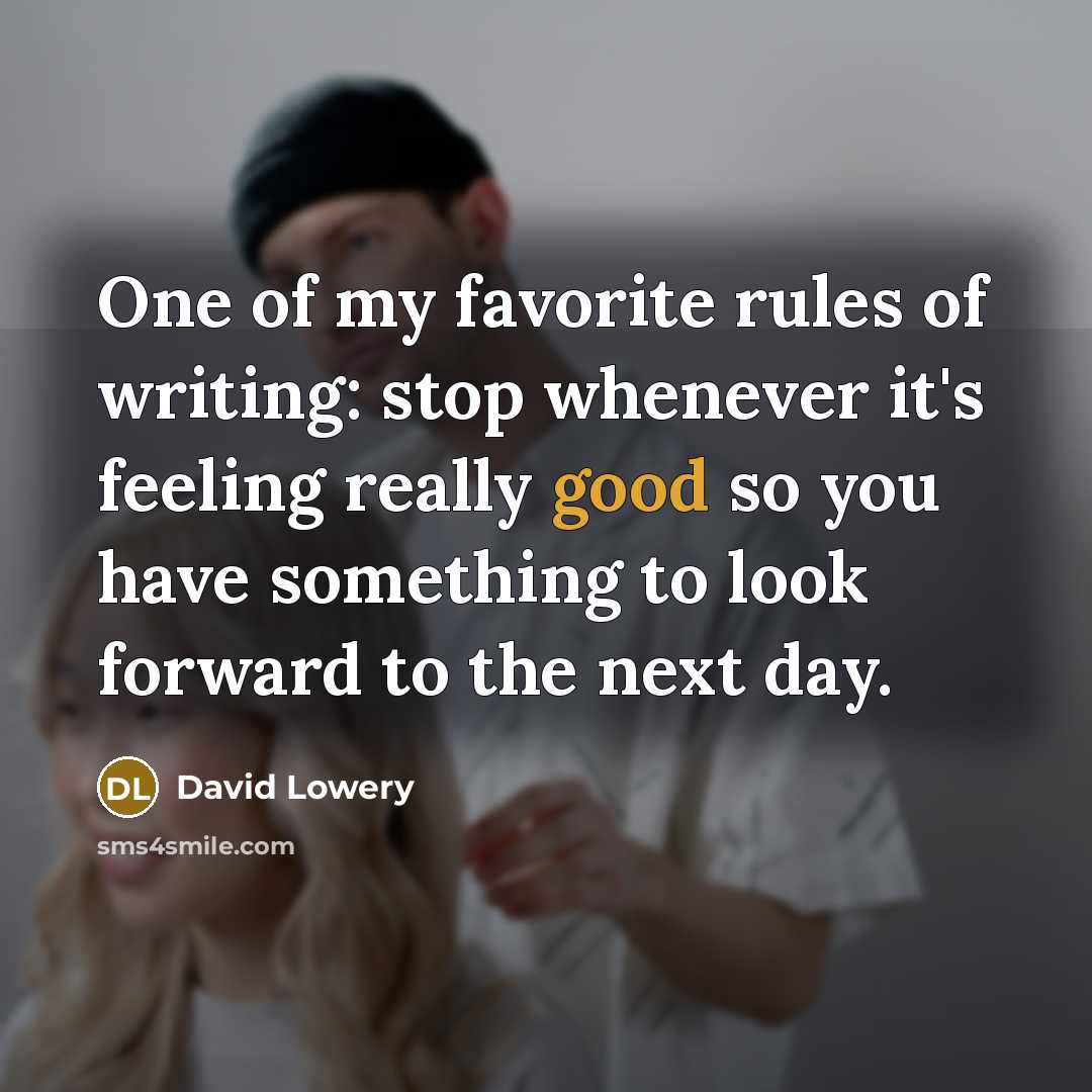 “One of my favorite rules of writing: stop whenever it's…” quote by David Lowery