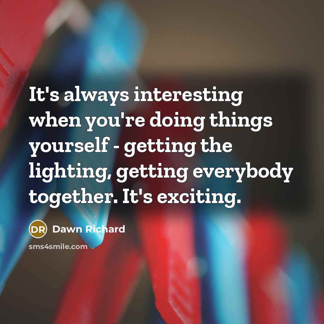 “It's always interesting when you're doing things yourself - getting…” quote by Dawn Richard