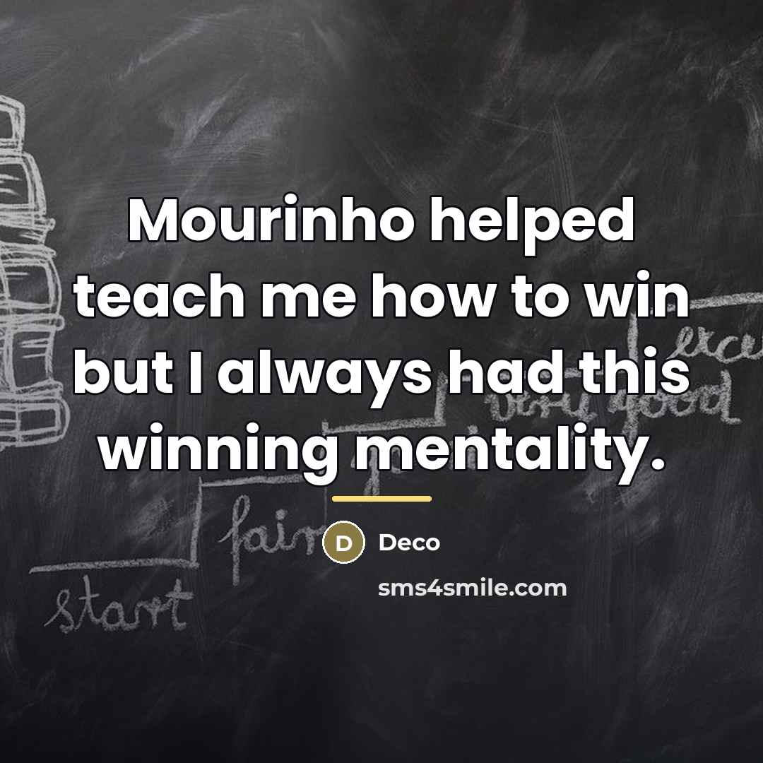 “Mourinho helped teach me how to win but I always…” quote by Deco