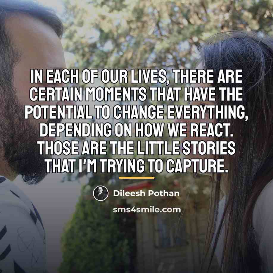 “In each of our lives, there are certain moments that…” quote by Dileesh Pothan