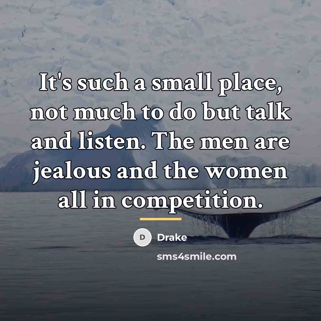 “It's such a small place, not much to do but…” quote by Drake