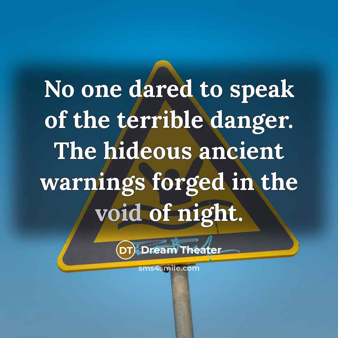 “No one dared to speak of the terrible danger. The…” quote by Dream Theater