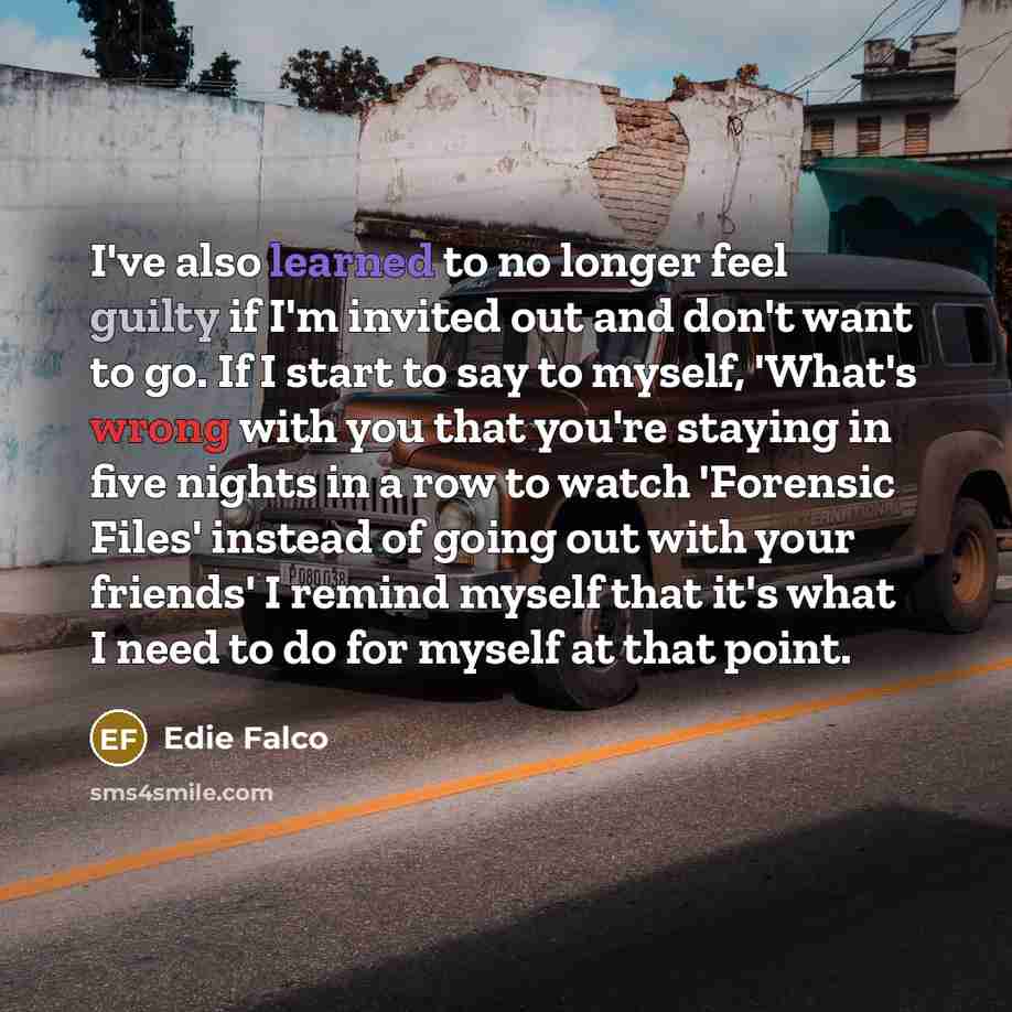 “I've also learned to no longer feel guilty if I'm…” quote by Edie Falco