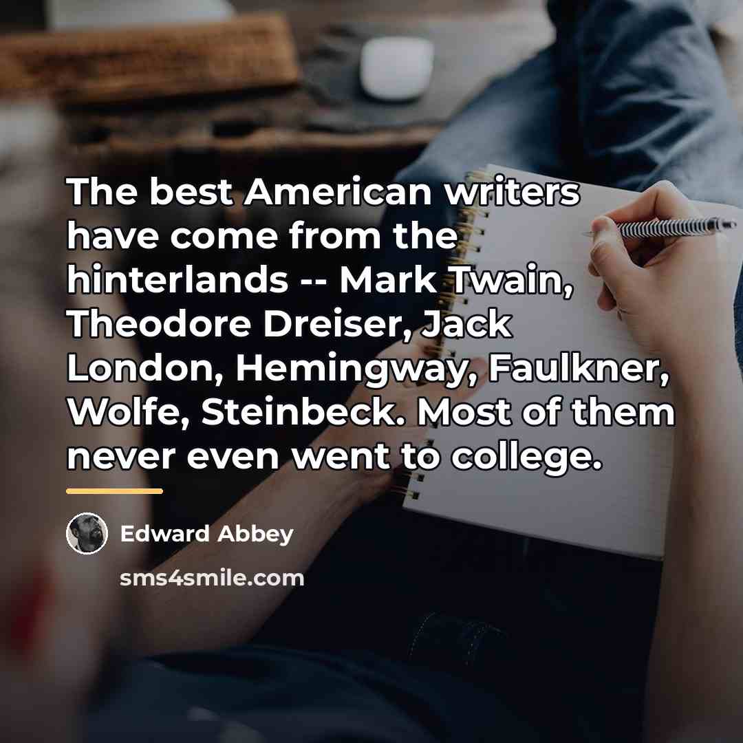 “The best American writers have come from the hinterlands --…” quote by Edward Abbey