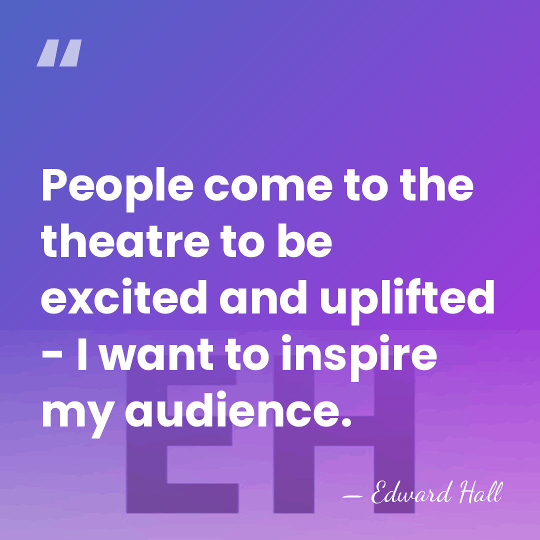 People come to the theatre to be excited and uplifted - I&hellip; - Edward Hall