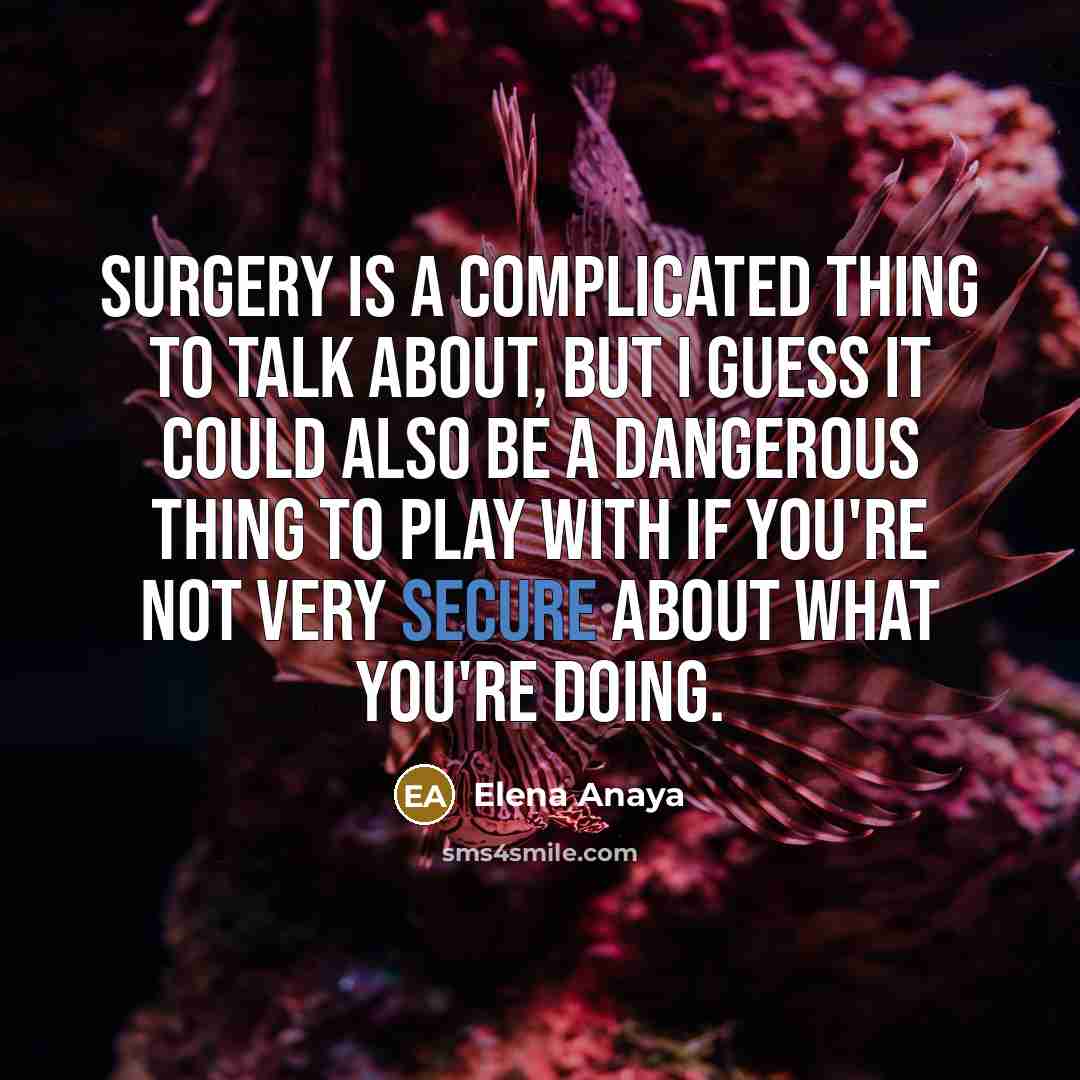 “Surgery is a complicated thing to talk about, but I…” quote by Elena Anaya