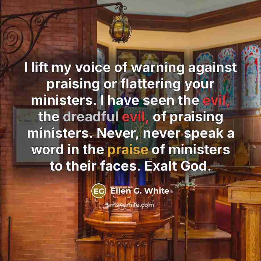 “I lift my voice of warning against praising or flattering…” quote by Ellen G. White