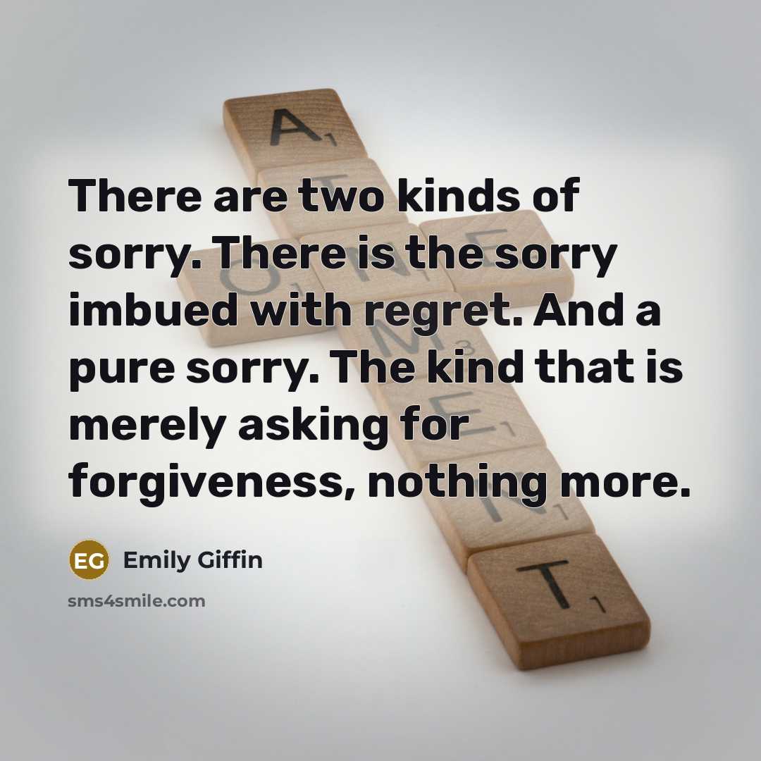 “There are two kinds of sorry. There is the sorry…” quote by Emily Giffin