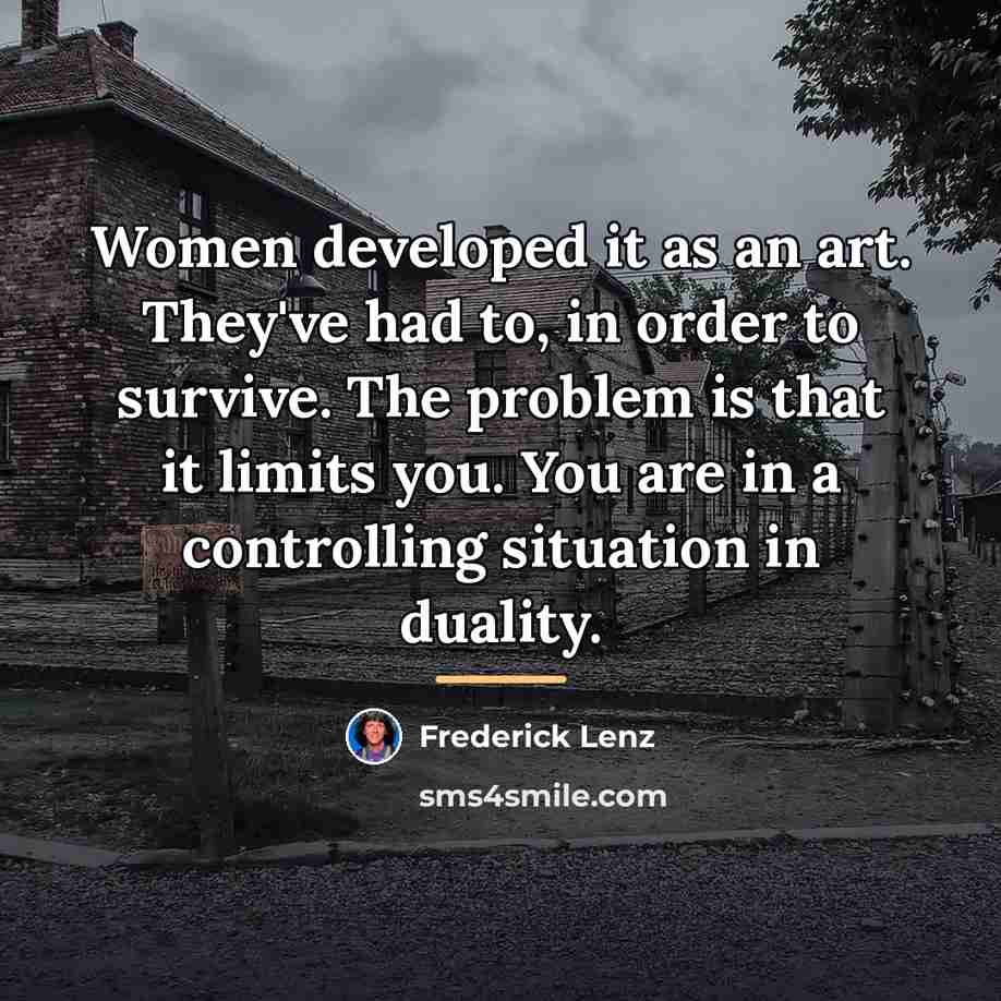 “Women developed it as an art. They've had to, in…” quote by Frederick Lenz