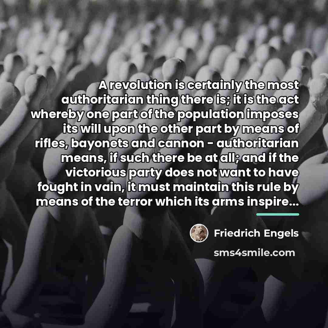 “A revolution is certainly the most authoritarian thing there is;…” quote by Friedrich Engels