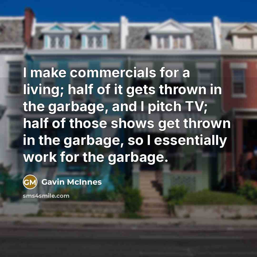 “I make commercials for a living; half of it gets…” quote by Gavin McInnes
