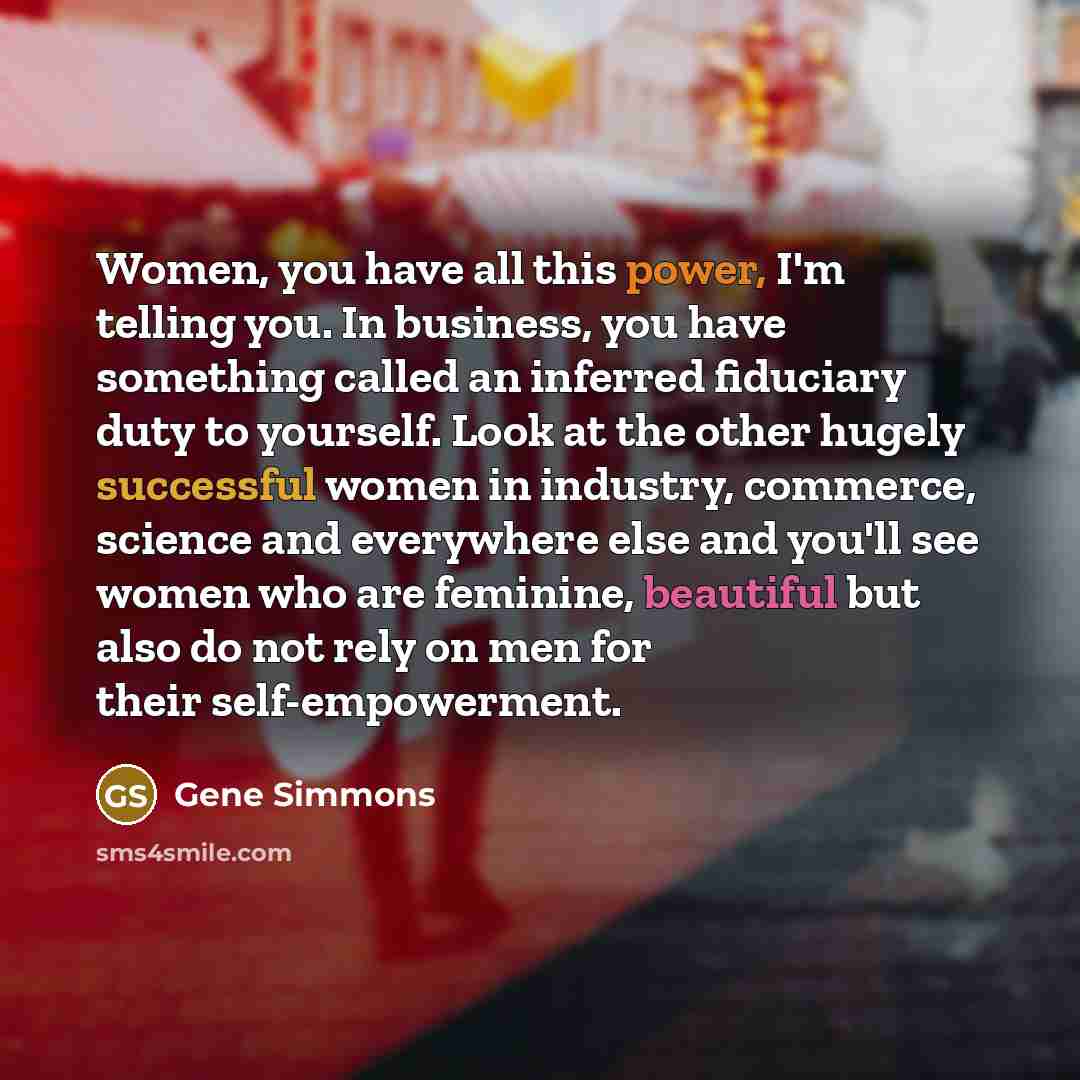 “Women, you have all this power, I'm telling you. In…” quote by Gene Simmons