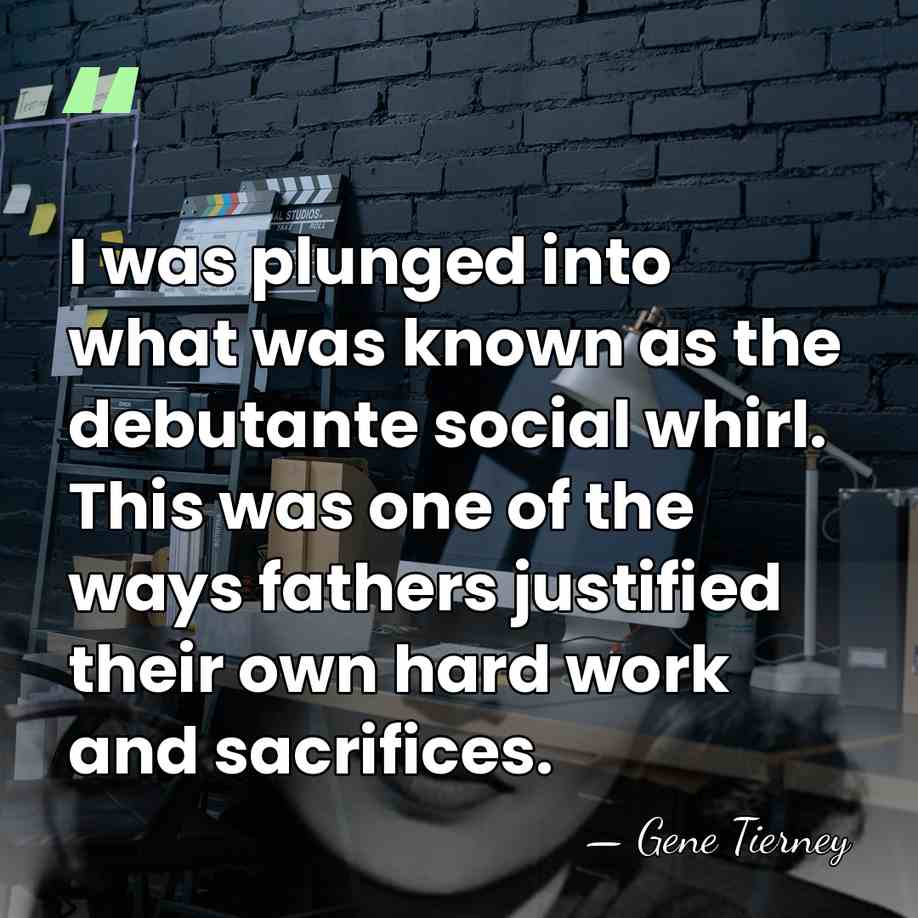 I was plunged into what was known as the debutante social whirl.&hellip; - Gene Tierney