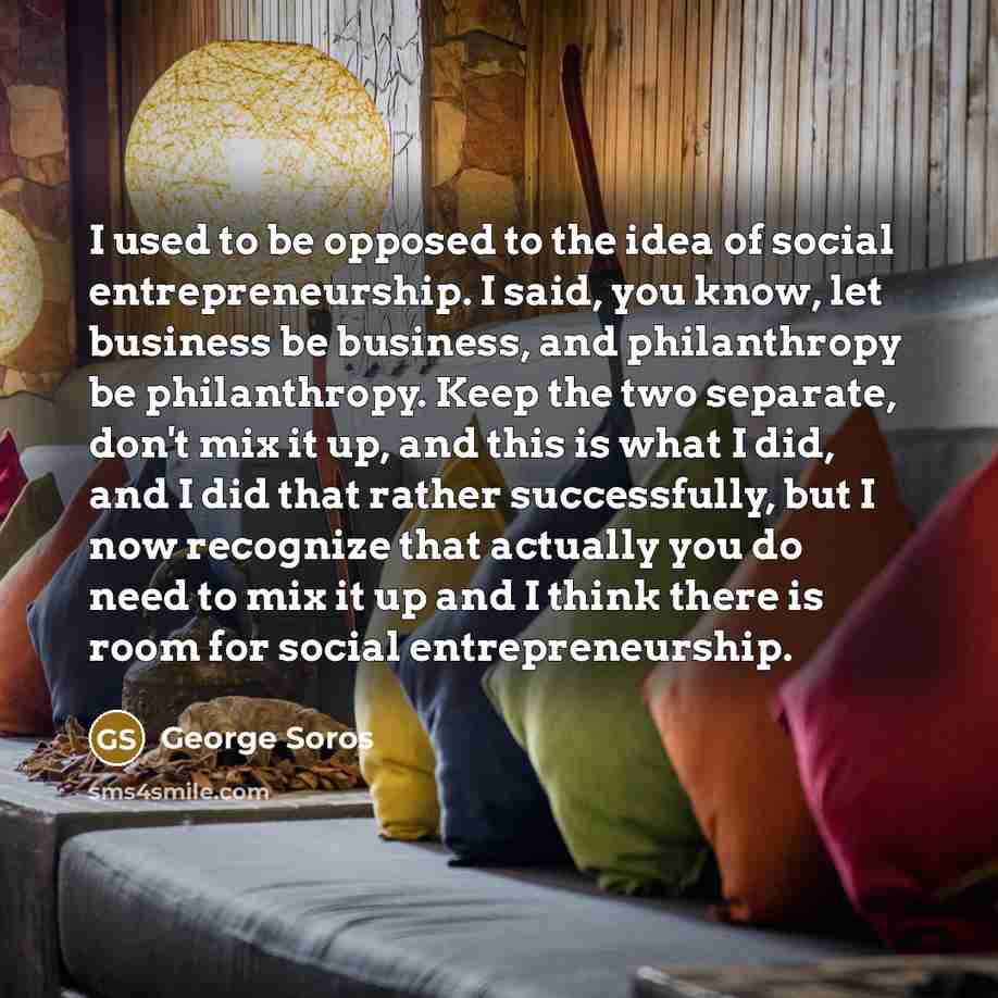 “I used to be opposed to the idea of social…” quote by George Soros