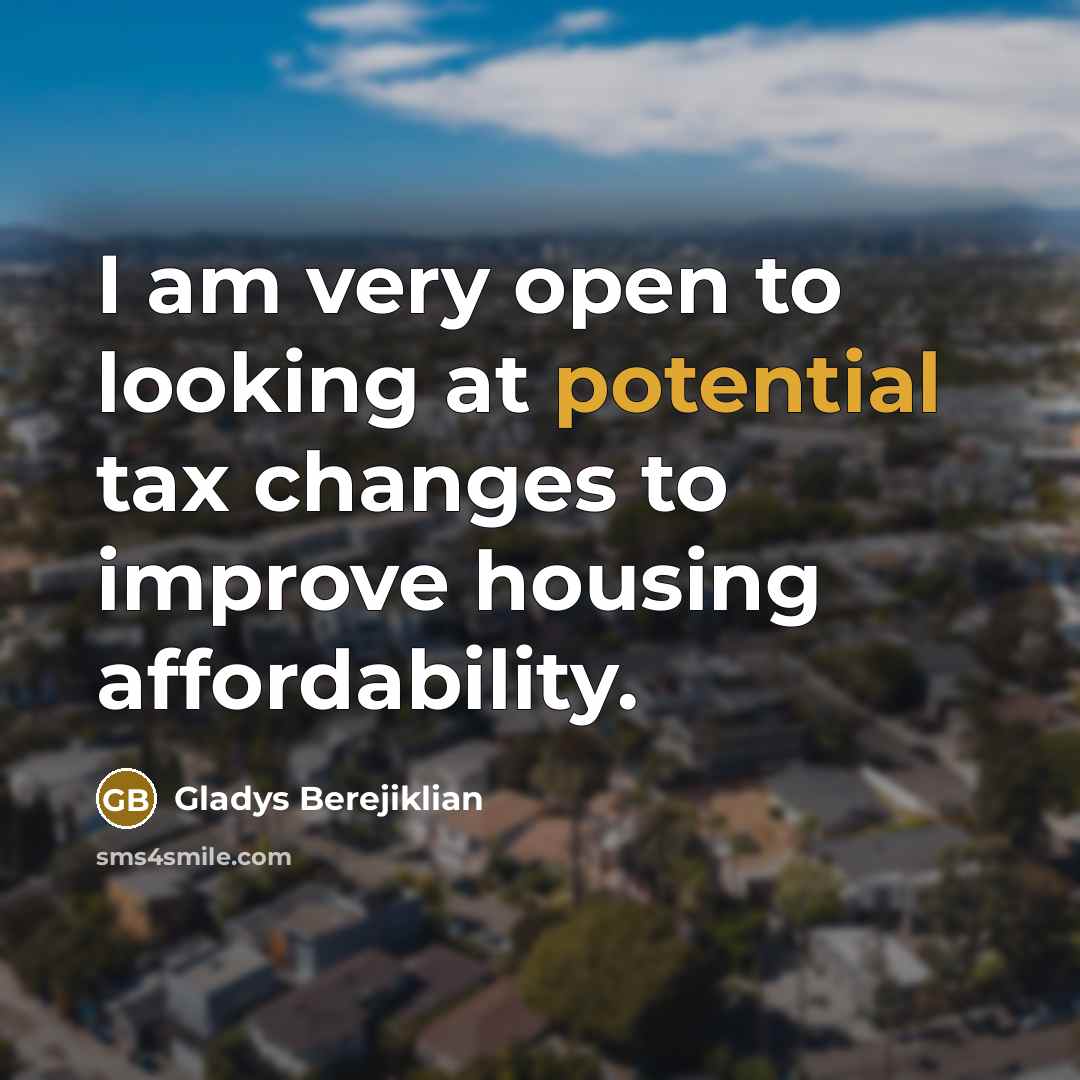 “I am very open to looking at potential tax changes…” quote by Gladys Berejiklian