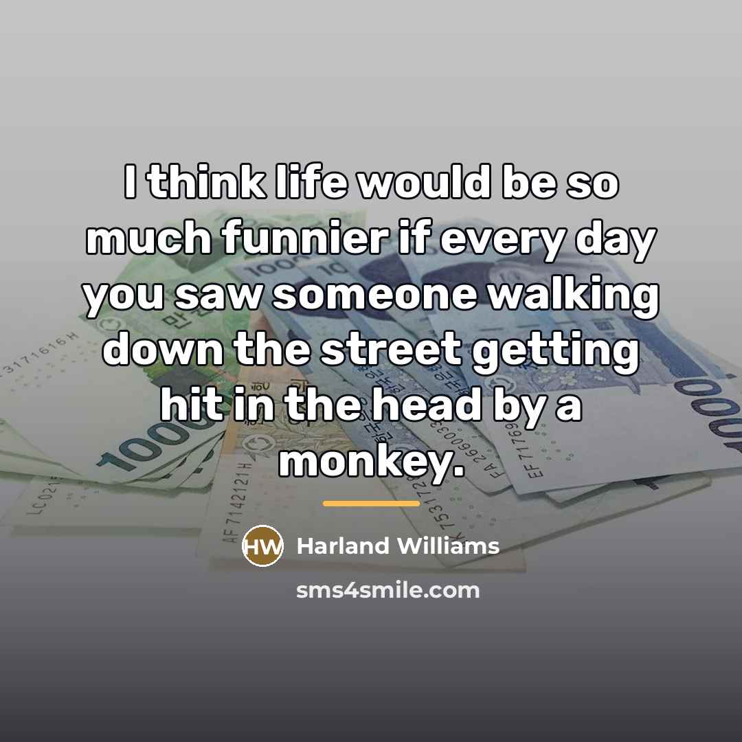 “I think life would be so much funnier if every…” quote by Harland Williams