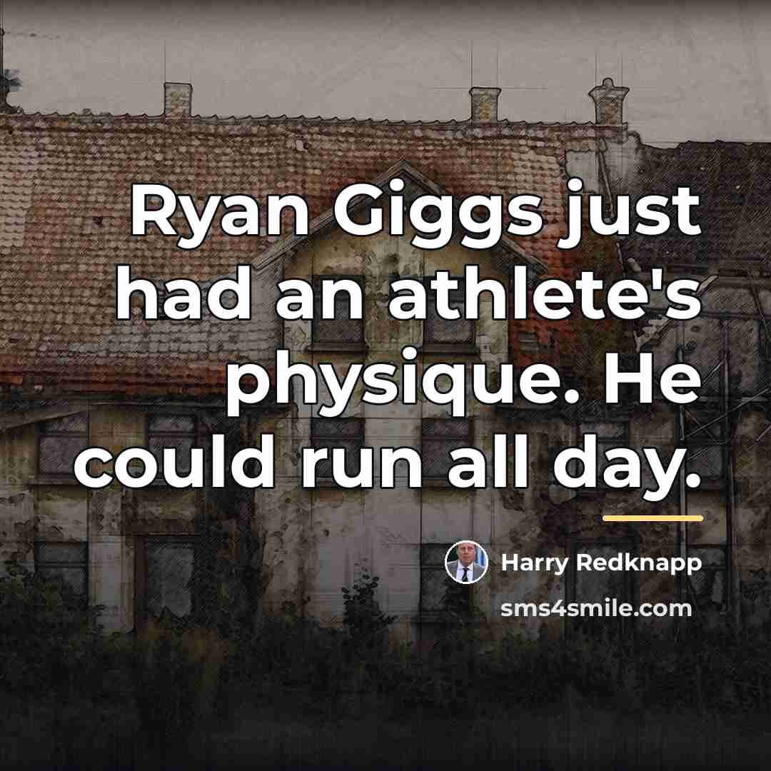 “Ryan Giggs just had an athlete's physique. He could run…” quote by Harry Redknapp