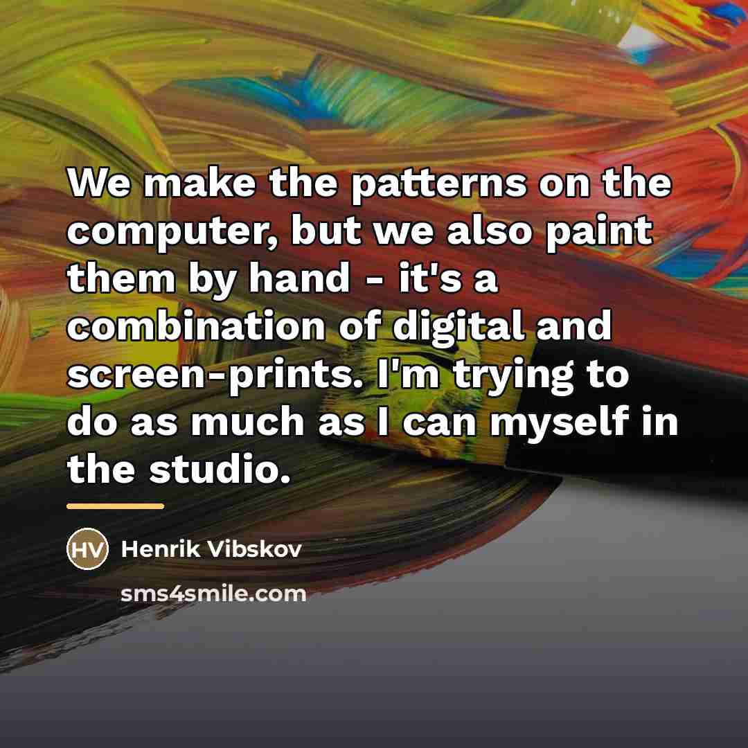 “We make the patterns on the computer, but we also…” quote by Henrik Vibskov