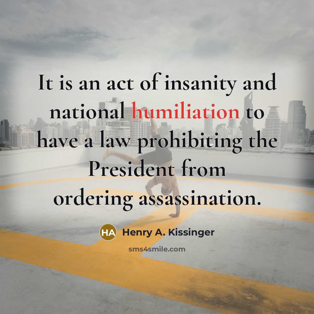 “It is an act of insanity and national humiliation to…” quote by Henry A. Kissinger