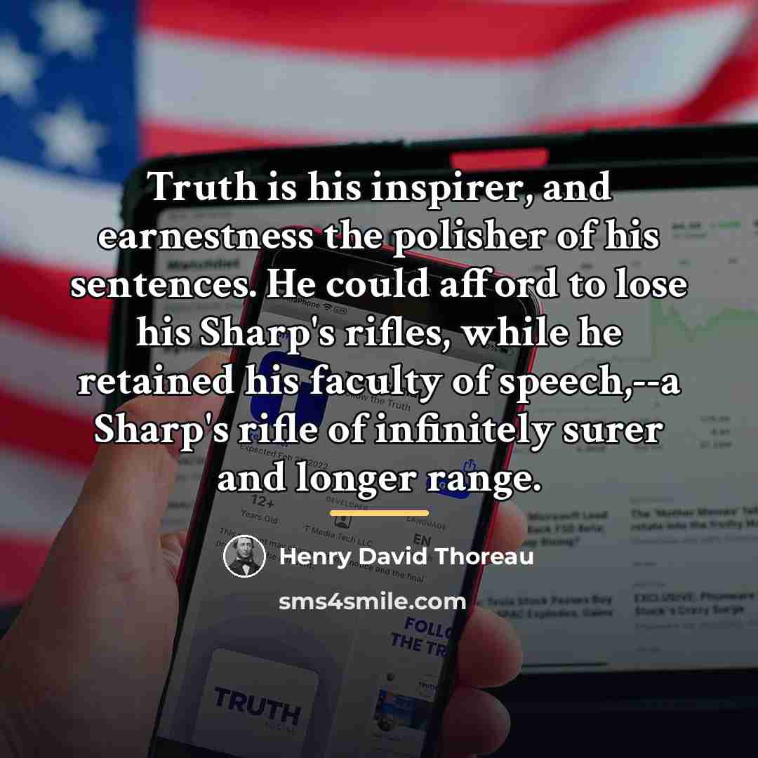 “Truth is his inspirer, and earnestness the polisher of his…” quote by Henry David Thoreau
