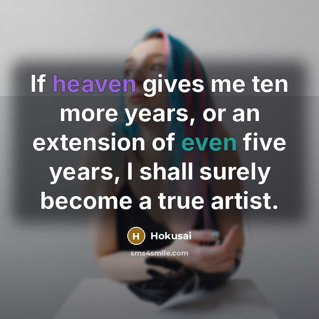 “If heaven gives me ten more years, or an extension…” quote by Hokusai