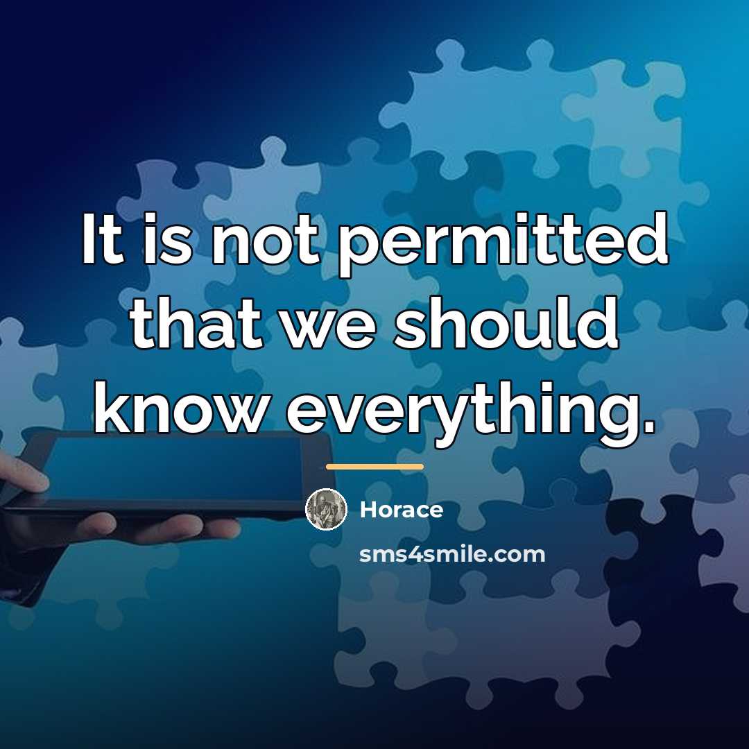“It is not permitted that we should know everything.…” quote by Horace