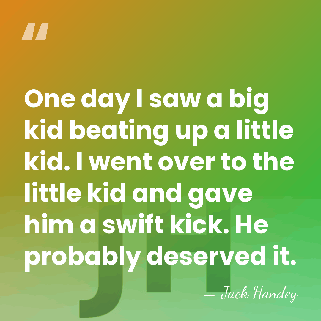 One day I saw a big kid beating up a little kid.&hellip; - Jack Handey