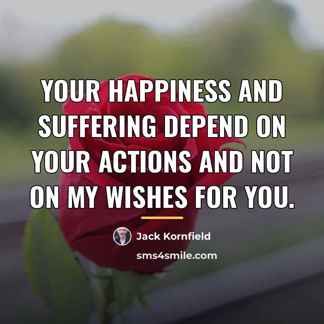 “Your happiness and suffering depend on your actions and not…” quote by Jack Kornfield