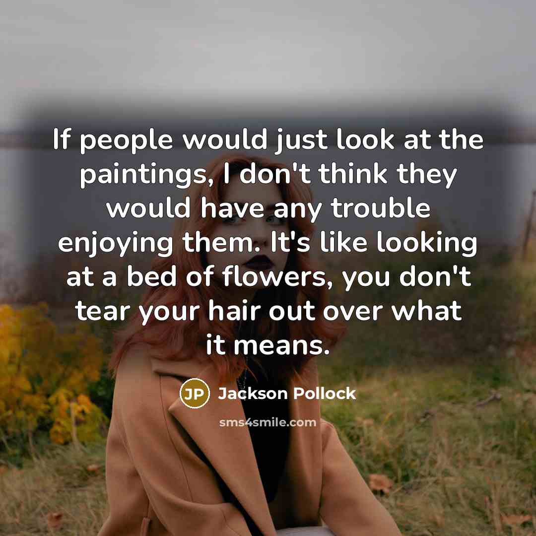 “If people would just look at the paintings, I don't…” quote by Jackson Pollock
