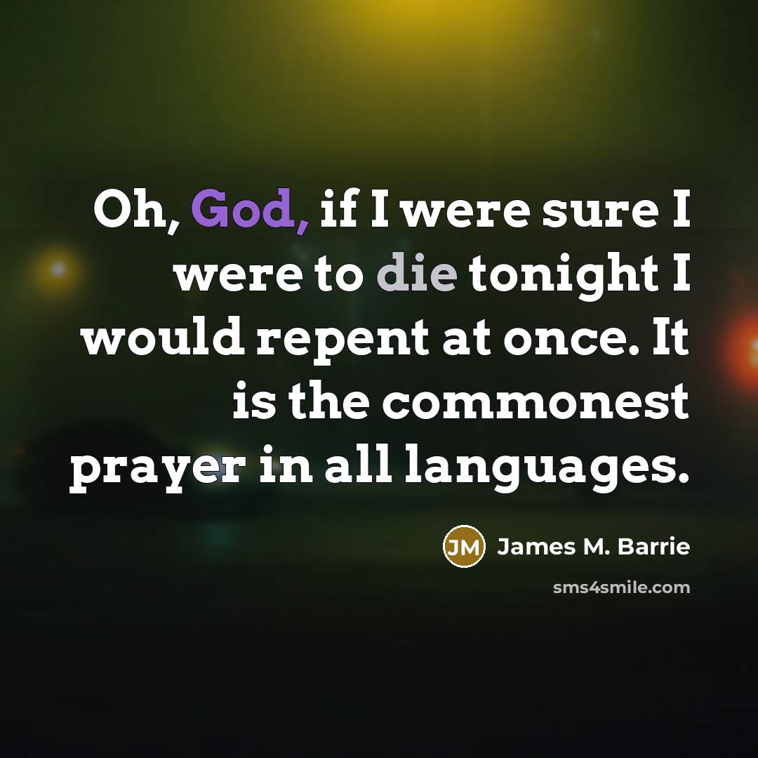 “Oh, God, if I were sure I were to die…” quote by James M. Barrie
