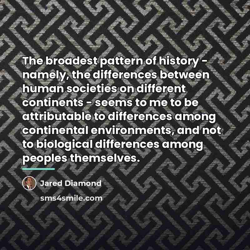 “The broadest pattern of history - namely, the differences between…” quote by Jared Diamond