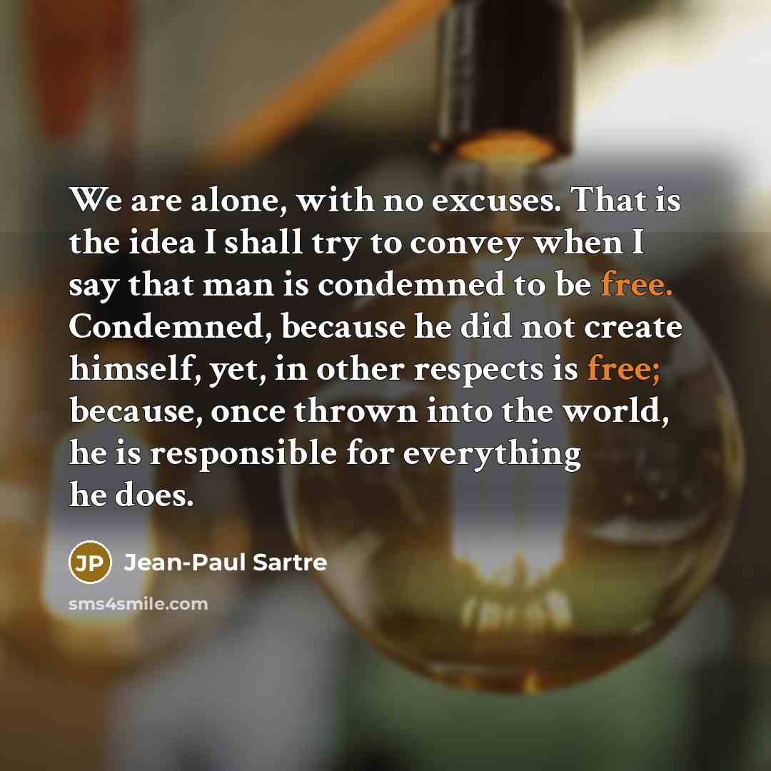 “We are alone, with no excuses. That is the idea…” quote by Jean-Paul Sartre