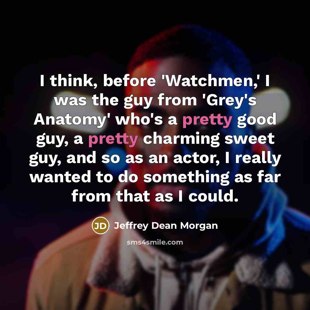 “I think, before 'Watchmen,' I was the guy from 'Grey's…” quote by Jeffrey Dean Morgan