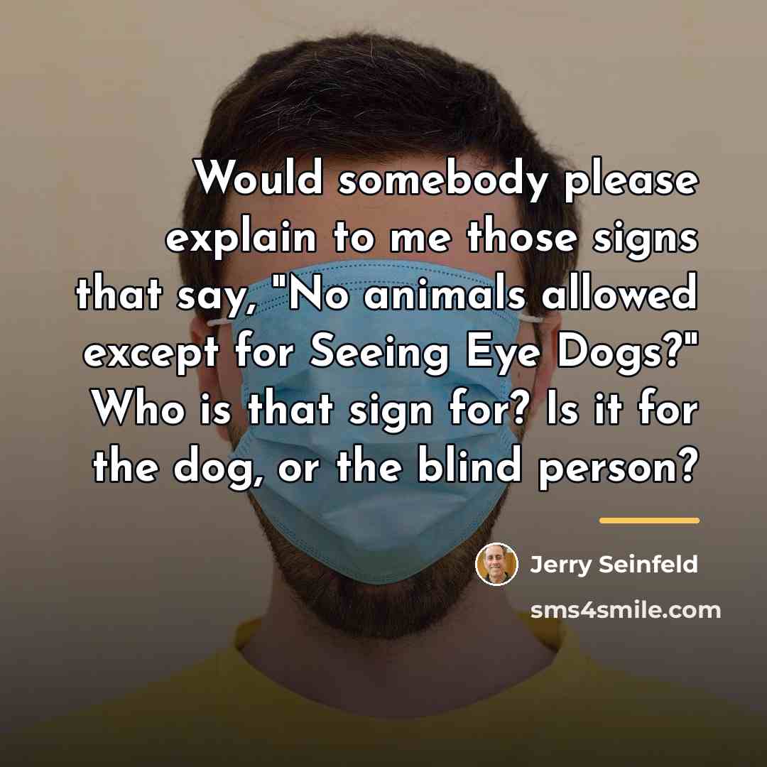 “Would somebody please explain to me those signs that say,…” quote by Jerry Seinfeld