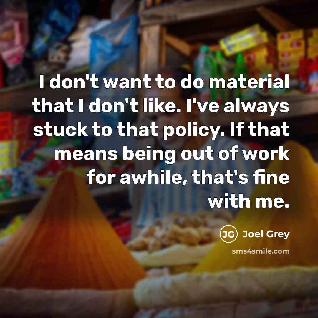 “I don't want to do material that I don't like.…” quote by Joel Grey