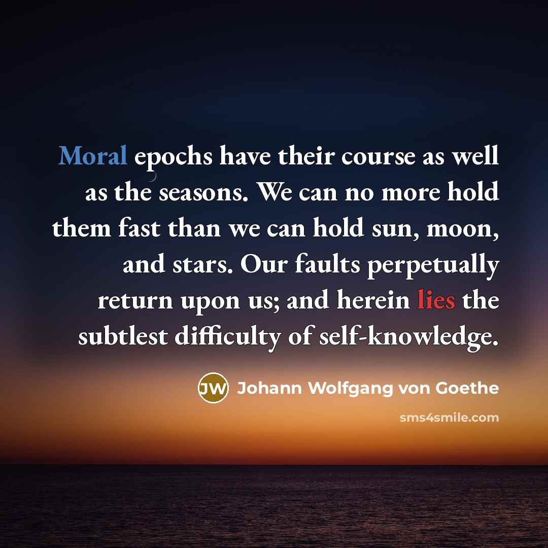“Moral epochs have their course as well as the seasons.…” quote by Johann Wolfgang von Goethe